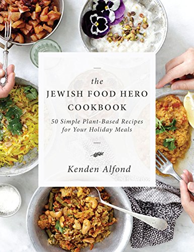 Jewish Food Hero Cookbook: 50 Simple Plant-based Recipes for Your Holiday Meals (Jewish Food Hero Collection) von Jewish Lights Publishing