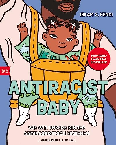 Antiracist Baby: Wie wir unsere Kinder antirassistisch erziehen - Deutschsprachige Ausgabe von btb