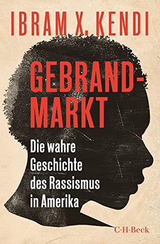 Gebrandmarkt: Die wahre Geschichte des Rassismus in Amerika (Beck Paperback)