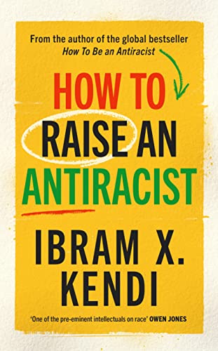 How To Raise an Antiracist: FROM THE GLOBAL MILLION COPY BESTSELLING AUTHOR (How To Be An Antiracist) von Bodley Head