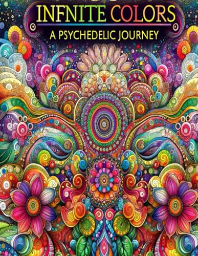 Infinite Colors: Infinite Colors: A Psychedelic Coloring Adventure for Adults - Unleash Creativity with Unique Trippy Art Patterns and Mindful Mandalas von Independently published