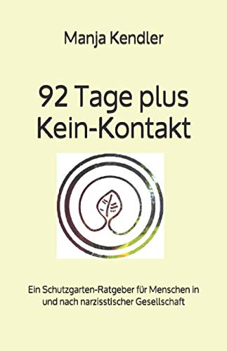 92 Tage plus Kein-Kontakt: Ein Schutzgarten-Ratgeber für Menschen in und nach narzisstischer Gesellschaft von Independently published