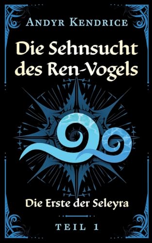 Die Sehnsucht des Ren-Vogels: Die Erste der Seleyra von BoD – Books on Demand