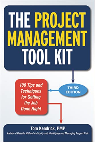 Project Management Tool Kit: 100 Tips and Techniques for Getting the Job Done Right Project Management Tool Kit: 100 Tips and Techniques for Getting the Job Done Right