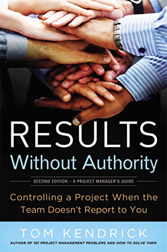 Results Without Authority: Controlling a Project When the Team Doesn't Report to You von Amacom