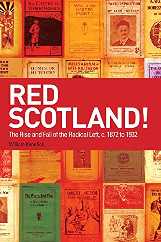 Red Scotland!: The Rise and Fall of the Radical Left, C. 1872 to 1932