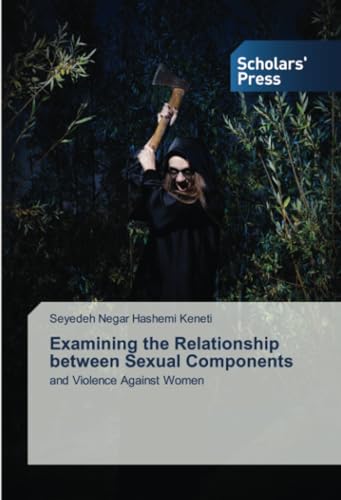 Examining the Relationship between Sexual Components: and Violence Against Women von Scholars' Press