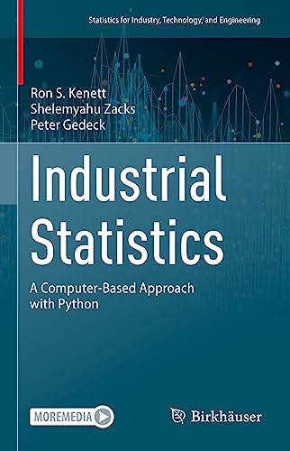 Industrial Statistics: A Computer-Based Approach with Python (Statistics for Industry, Technology, and Engineering)