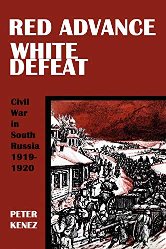 Red Advance, White Defeat: Civil War in South Russia 1919-1920