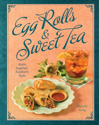 Egg Rolls & Sweet Tea: Asian Inspired, Southern Style