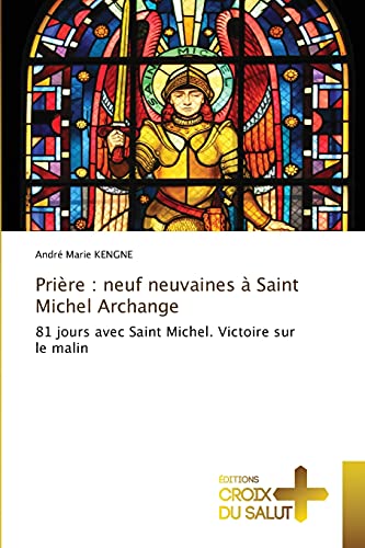 Prière : neuf neuvaines à Saint Michel Archange: 81 jours avec Saint Michel. Victoire sur le malin Prière : neuf neuvaines à Saint Michel Archange: 81 jours avec Saint Michel. Victoire sur le malin von Éditions Croix du Salut