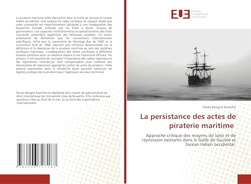 La persistance des actes de piraterie maritime: Approche critique des moyens de lutte et de répression existants dans le Golfe de Guinée et l'océan Indien occidental von Éditions universitaires européennes