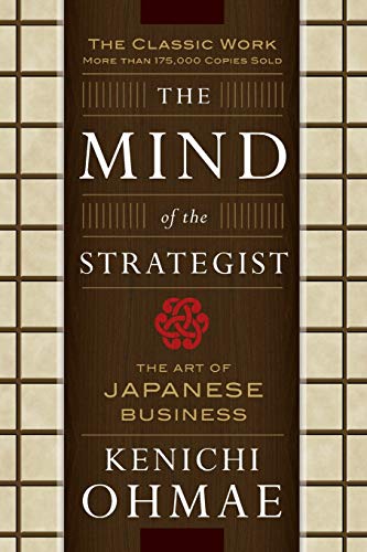 The Mind Of The Strategist: The Art of Japanese Business The Mind Of The Strategist: The Art of Japanese Business