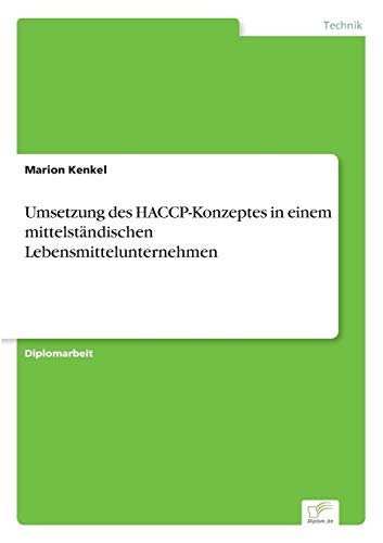 Umsetzung des HACCP-Konzeptes in einem mittelständischen Lebensmittelunternehmen Umsetzung des HACCP-Konzeptes in einem mittelständischen Lebensmittelunternehmen