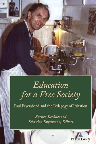 Education for a Free Society: Paul Feyerabend and the Pedagogy of Irritation (Paedagogica, Band 3) von Peter Lang