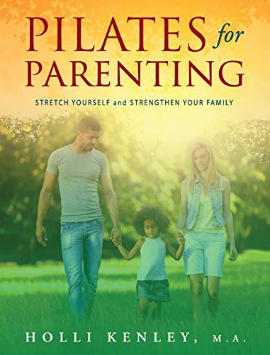 Pilates For Parenting: Stretch Yourself and Strengthen Your Family von Loving Healing Press