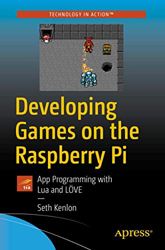 Developing Games on the Raspberry Pi: App Programming with Lua and LÖVE von Apress