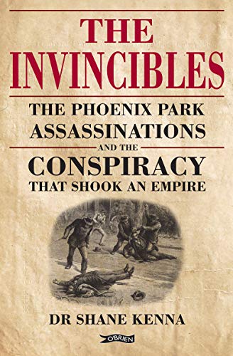 The Invincibles: The Phoenix Park Assassinations and the Conspiracy That Shook an Empire von O'Brien Press