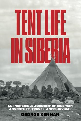 Tent Life in Siberia: An Incredible Account of Siberian Adventure, Travel, and Survival von Independently published