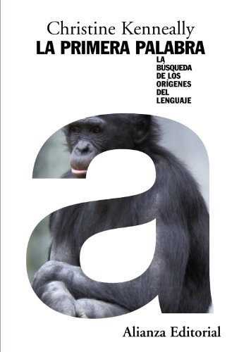 La primera palabra : la búsqueda de los orígenes del lenguaje (Alianza Ensayo) von ALIANZA