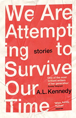 We Are Attempting to Survive Our Time: Stories