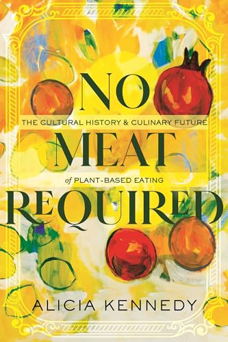 No Meat Required: The Cultural History and Culinary Future of Plant-Based Eating von Beacon Press