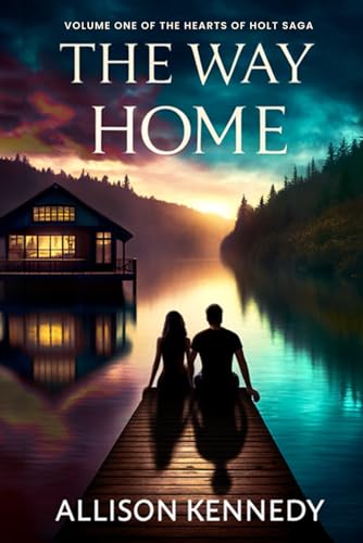 The Way Home: NOT ALL LOVE IS WEAKNESS... (THE HEARTS OF HOLT SAGA, Band 1)