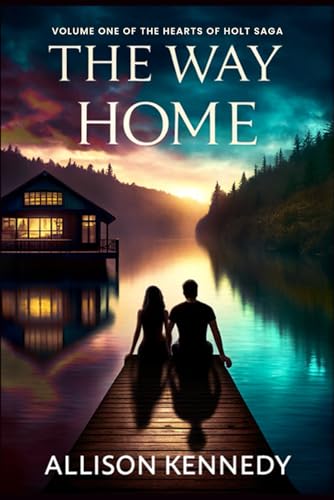 The Way Home: NOT ALL LOVE IS WEAKNESS... (THE HEARTS OF HOLT SAGA, Band 1)