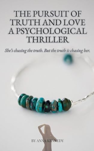 The Pursuit of Truth and Love A Psychological Thriller von Anna KENNEDY