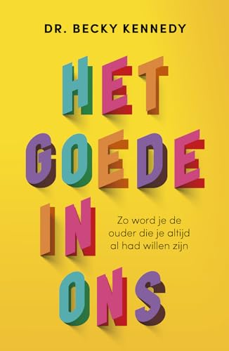 Het goede in ons: zo word je de ouder die altijd al had willen zijn von Lev.