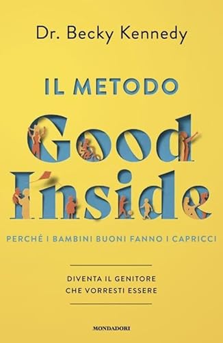 Il metodo Good Inside. Perché i bambini buoni fanno i capricci. Diventa il genitore che vorresti essere (Vivere meglio)