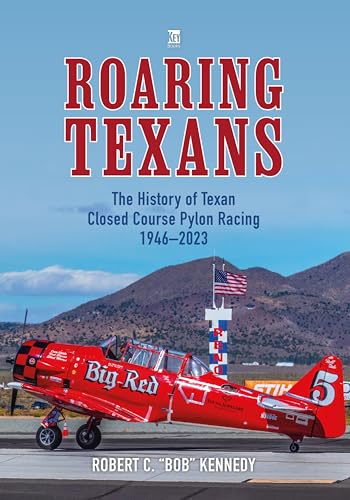 Roaring Texans: The Complete History of North American T-6 Racing Aircraft von Key Publishing Ltd