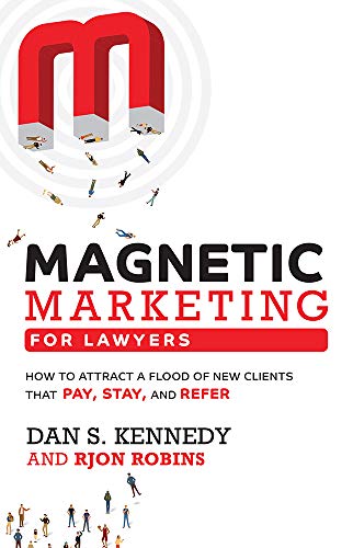 Magnetic Marketing for Lawyers: How to Attract a Flood of New Clients That Pay, Stay, and Refer von Advantage Media Group