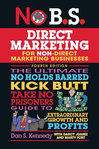 No B.S. Direct Marketing: The Ultimate No Holds Barred Kick Butt Take No Prisoners Guide to Extraordinary Growth and Profits von Entrepreneur Press