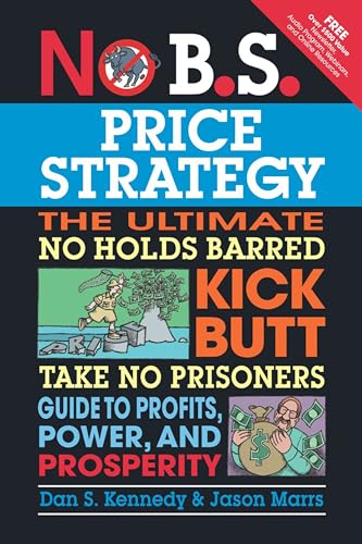 No B.S. Price Strategy: The Ultimate No Holds Barred Kick Butt Take No Prisoner Guide to Profits, Power, and Prosperity von Entrepreneur Press