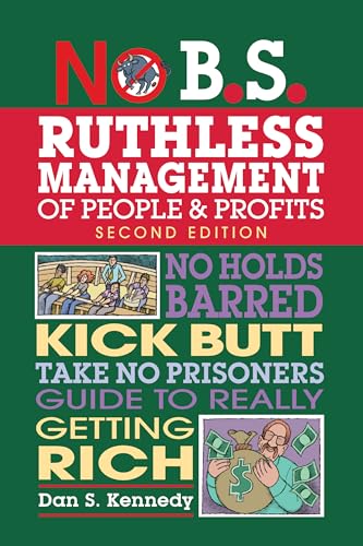 No B.S. Ruthless Management of People and Profits: No Holds Barred, Kick Butt, Take-No-Prisoners Guide to Really Getting Rich von Entrepreneur Press