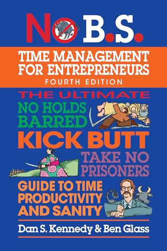 No B.S. Time Management for Entrepreneurs: The Ultimate No Holds Barred Kick Butt Take No Prisoners Guide to Time Productivity and Sanity No B.S. Time Management for Entrepreneurs: The Ultimate No Holds Barred Kick Butt Take No Prisoners Guide to Time Productivity and Sanity von Entrepreneur Press