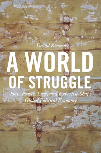 A World of Struggle: How Power, Law, and Expertise Shape Global Political Economy A World of Struggle: How Power, Law, and Expertise Shape Global Political Economy von Princeton University Press