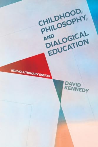 Childhood, Philosophy, and Dialogical Education: (R)evolutionary Essays (Suny Series, Horizons in the Philosophy of Education) von SUNY Press