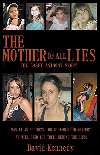 The Mother of all Lies The Casey Anthony Story The Mother of all Lies The Casey Anthony Story