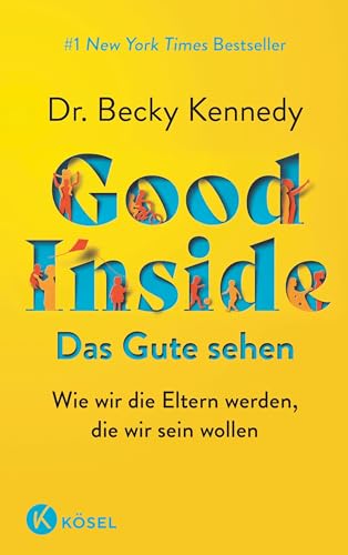 Good Inside - Das Gute sehen: Wie wir die Eltern werden, die wir sein wollen - #1 New York Times Bestseller von Kösel-Verlag