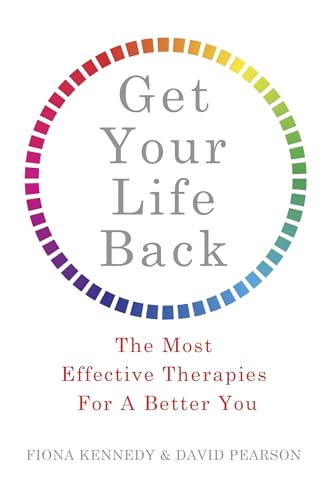 Get Your Life Back: The Most Effective Therapies For A Better You