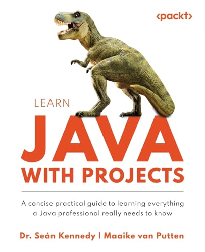 Learn Java with Projects: A concise practical guide to learning everything a Java professional really needs to know von Packt Publishing