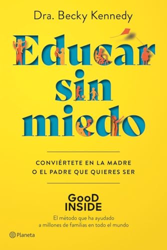 Educar sin miedo: Conviértete en la madre o el padre que quieres ser (No Ficción) von EDITORIAL PLANETA S.A