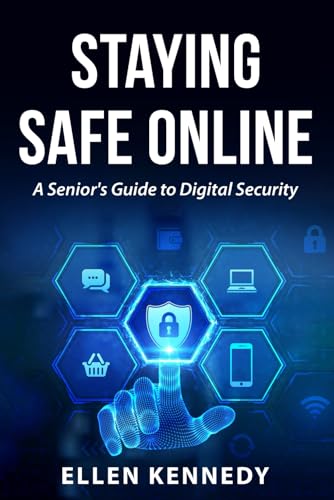 Staying Safe Online: A Senior’s Guide To Digital Security von Independently published