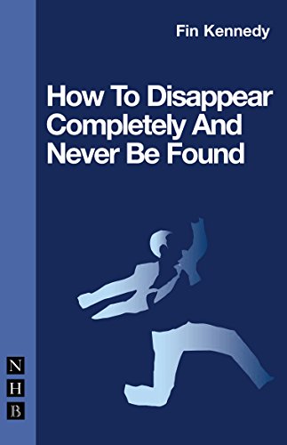 How To Disappear Completely and Never Be Found (Nick Hern Books)