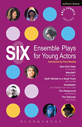 Six Ensemble Plays for Young Actors: East End Tales/ the Odyssey/ the Playground/ Stuff I Buried in a Small Town/ Sweetpeter/ Wan2tlk? (Play Anthologies) von By