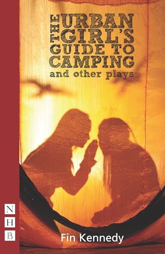 The Urban Girl's Guide to Camping and other plays: Mehndi Night, Stolen Secrets, the Unraveling (Nick Hern Books)