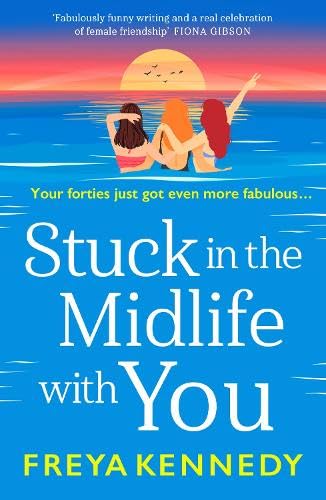 Stuck in the Midlife with You: A charming, fabulous read from Freya Kennedy (The Fabulous Forties Club, 2) von Boldwood Books Ltd