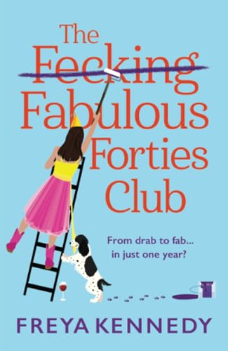 The Fabulous Forties Club: The BRAND NEW uplifting, hilarious read from Freya Kennedy (The Fabulous Forties Club, 1) von Boldwood Books